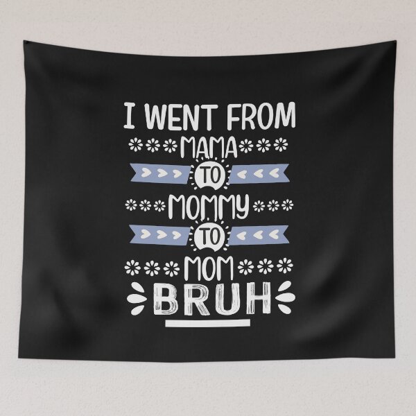 Item preview, I went from mama to mommy to mom to bruh - Happy Funny Mother's Day designed and sold by BhavyaBathla.
