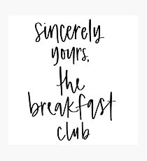 Sincerely Yours, The Breakfast Club Photographic Print