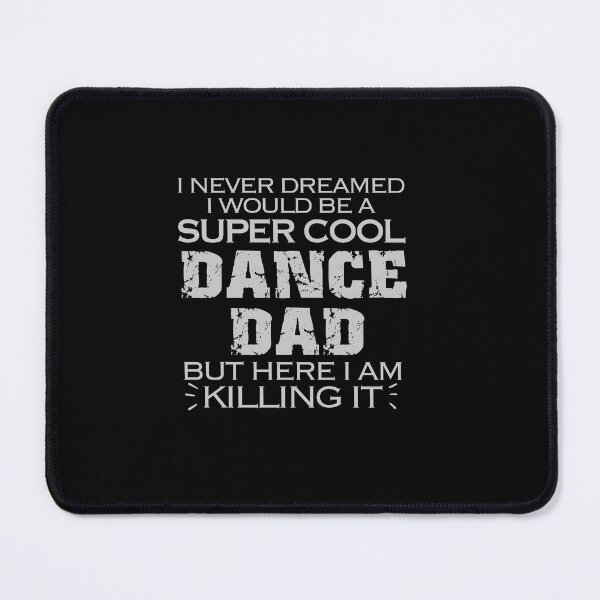 Item preview, I Never Dreamed I Would Be a Super Cool Dance Dad But Here I am killing it,Dance Dad Gift designed and sold by Designista436.
