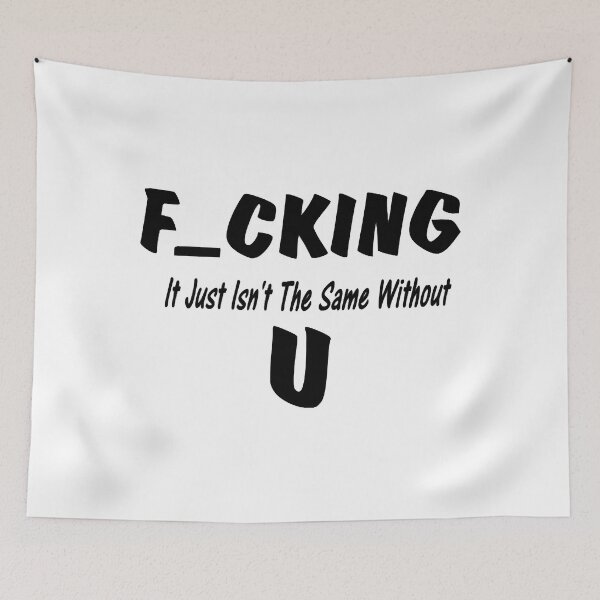 Item preview, Fucking Just Isn't The Same without You designed and sold by UchiaSui.