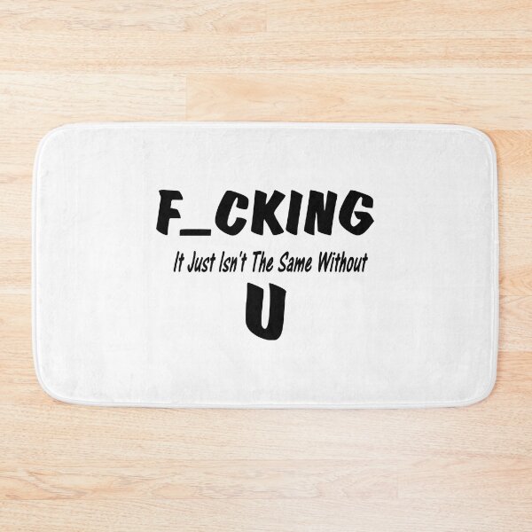 Item preview, Fucking Just Isn't The Same without You designed and sold by UchiaSui.