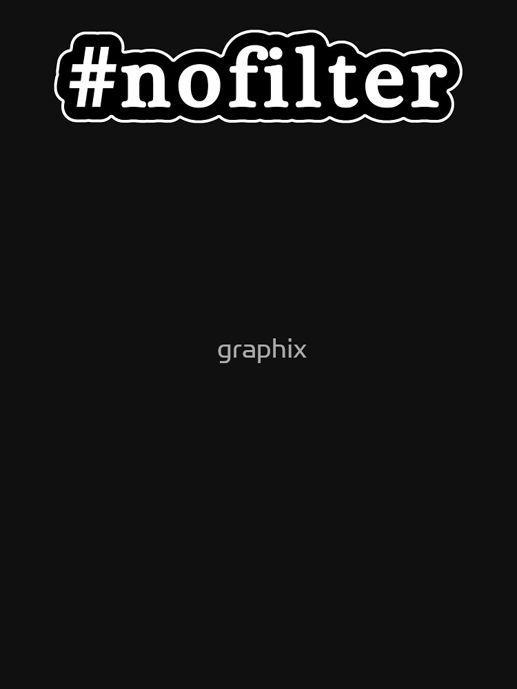 "No Filter Hashtag Black & White" Tshirt for Sale by graphix