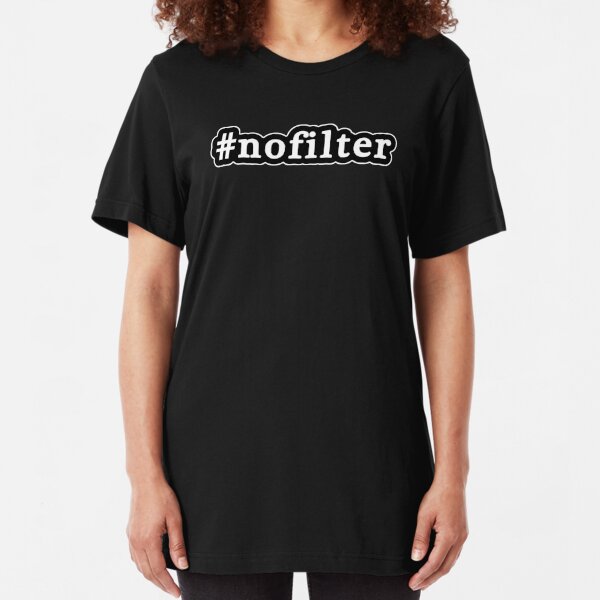 No Filter Gifts Merchandise Redbubble - hashtag no filter roblox t shirt