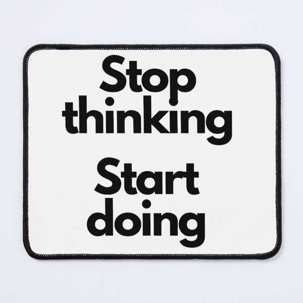 Item preview, Stop thinking, start doing designed and sold by Ogrelink.