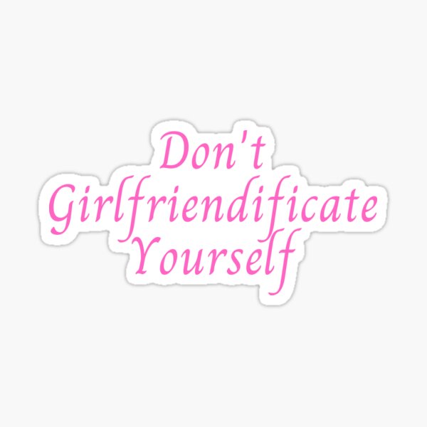 Item preview, Don't girlfriendificate yourself designed and sold by Zevy-Darling.