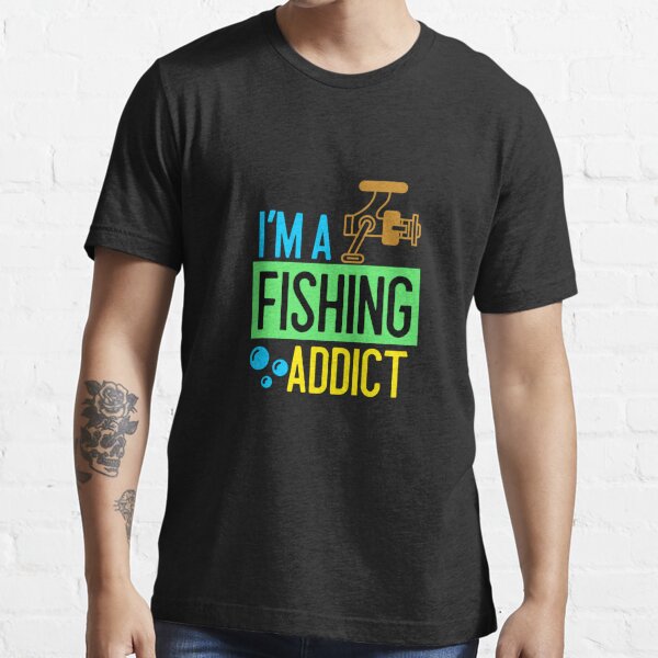 Fishing Addict T-Shirts for Sale