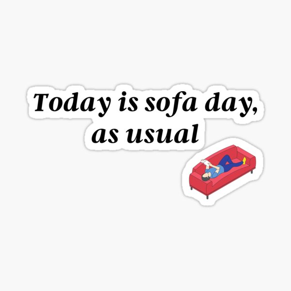 "Today is sofa day, as usual" Sticker by DMarty Redbubble