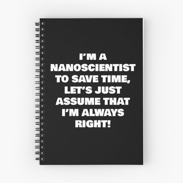 Item preview, I’M A  NANOSCIENTIST TO SAVE TIME, LET’S JUST ASSUME THAT I’M ALWAYS RIGHT! designed and sold by joebrad.
