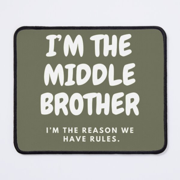 Item preview, I’M THE MIDDLE BROTHER | I’M THE REASON WE HAVE RULES designed and sold by HASSANBADRI2050.