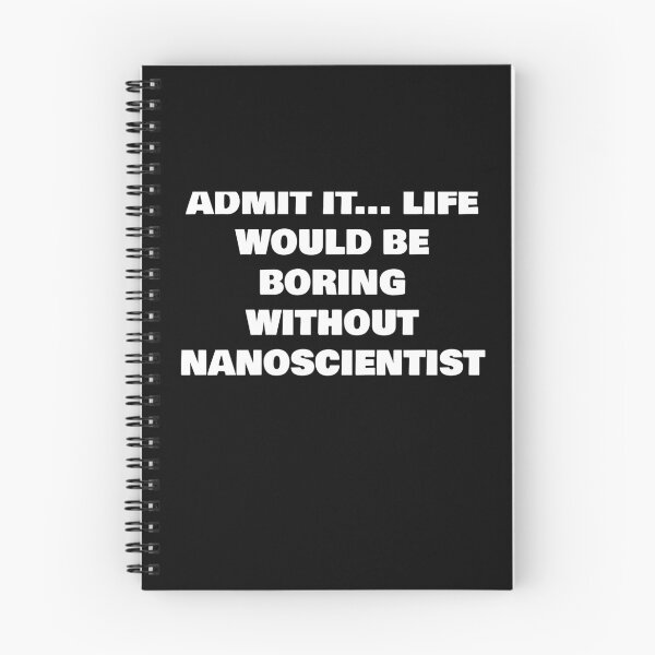 Item preview, ADMIT IT... LIFE WOULD BE BORING WITHOUT  NANOSCIENTIST designed and sold by joebrad.