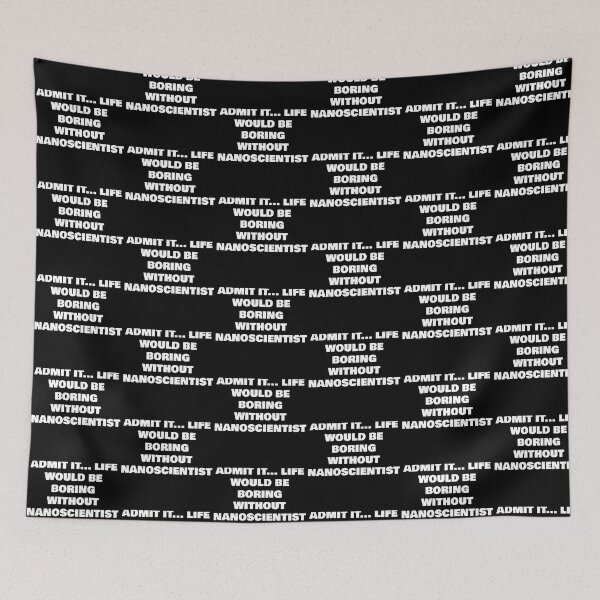 Item preview, ADMIT IT... LIFE WOULD BE BORING WITHOUT  NANOSCIENTIST designed and sold by joebrad.