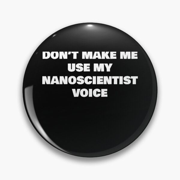 Item preview, DON’T MAKE ME USE MY NANOSCIENTIST VOICE designed and sold by joebrad.