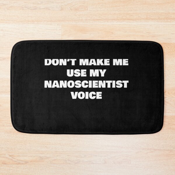 Item preview, DON’T MAKE ME USE MY NANOSCIENTIST VOICE designed and sold by joebrad.
