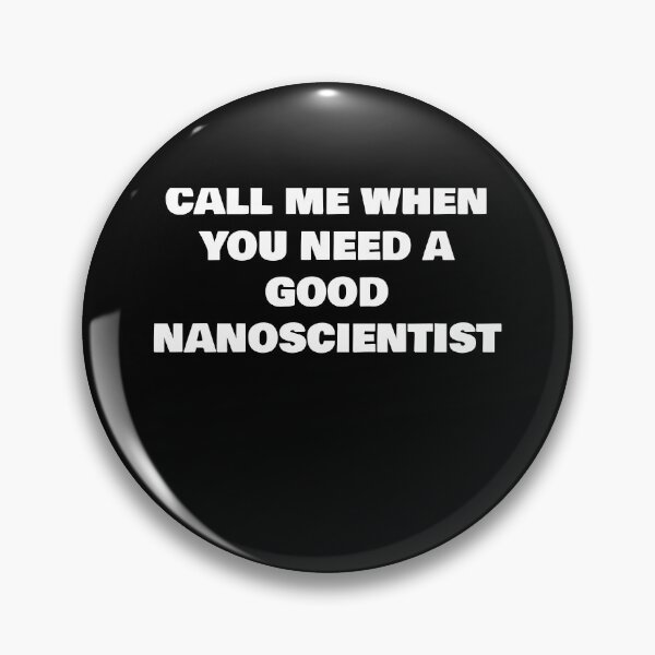 Item preview, CALL ME WHEN YOU NEED A GOOD NANOSCIENTIST designed and sold by joebrad.