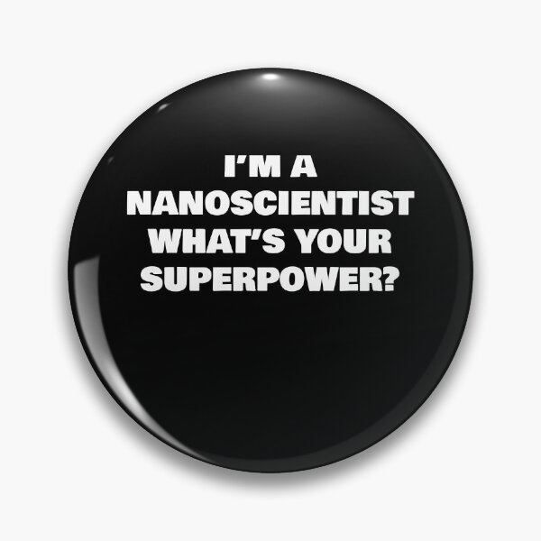 Item preview, I’M A NANOSCIENTIST WHAT’S YOUR SUPERPOWER? designed and sold by joebrad.