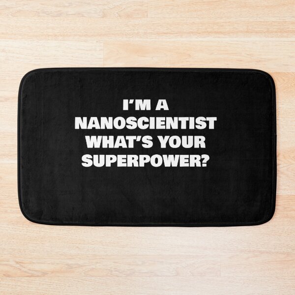 Item preview, I’M A NANOSCIENTIST WHAT’S YOUR SUPERPOWER? designed and sold by joebrad.