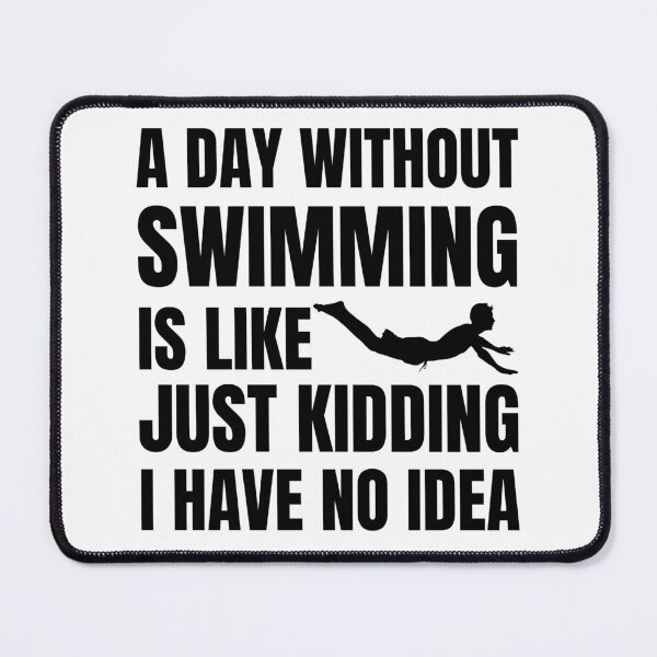 Item preview, A Day Without Swimming Is Like Just Kidding I Have No Idea designed and sold by Nepaz-Designs.