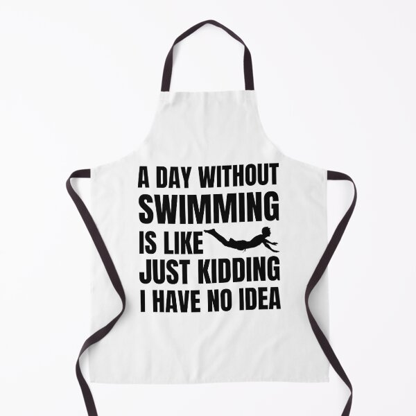 Item preview, A Day Without Swimming Is Like Just Kidding I Have No Idea designed and sold by Nepaz-Designs.