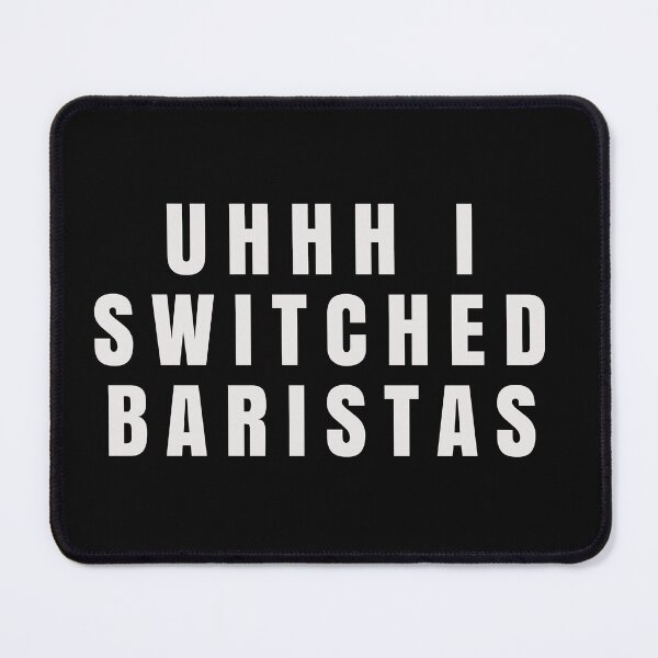 Item preview, Uhh I switched baristas designed and sold by behappyshirts.