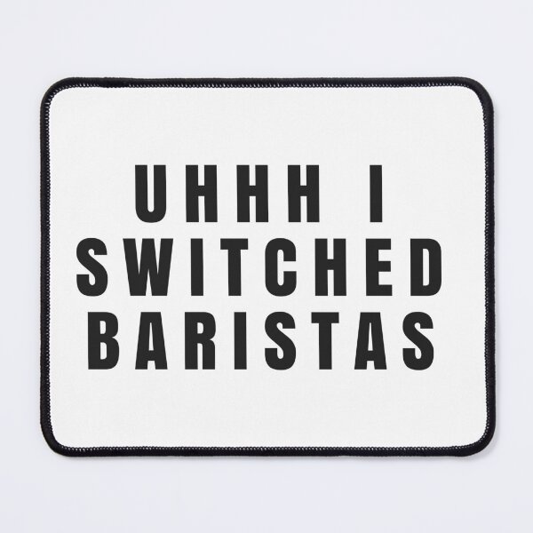 Item preview, Uhh I switched baristas designed and sold by behappyshirts.