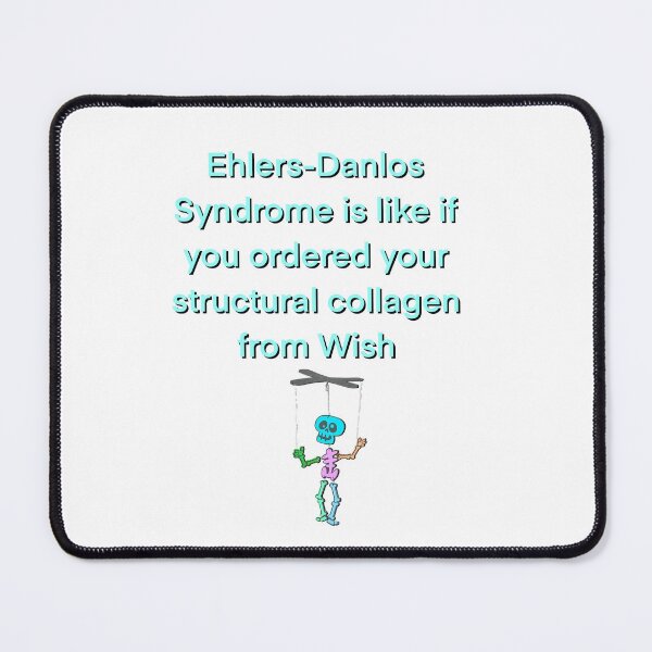 Item preview, Ehlers-Danlos Syndrome is like if you ordered your structural collagen from Wish designed and sold by nonny.