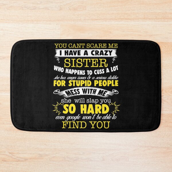 Item preview, You Cant Scare Me I Have A Crazy Sister Who Happens To Cuss A Lot designed and sold by AuroraApparel.