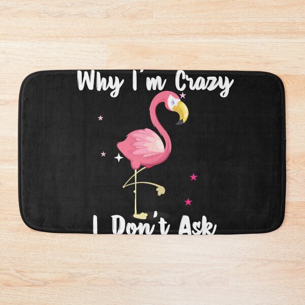 Item preview, Funny Flamingo Stop Asking Why I'm Crazy designed and sold by zorinaabzs143.