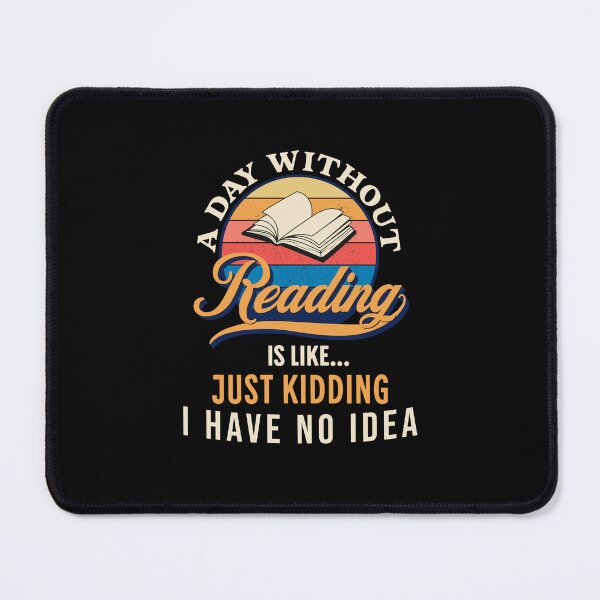 Item preview, A Day Without Reading Is Like Just Kidding I Have No Idea designed and sold by JooArtPrints ★★★★★.