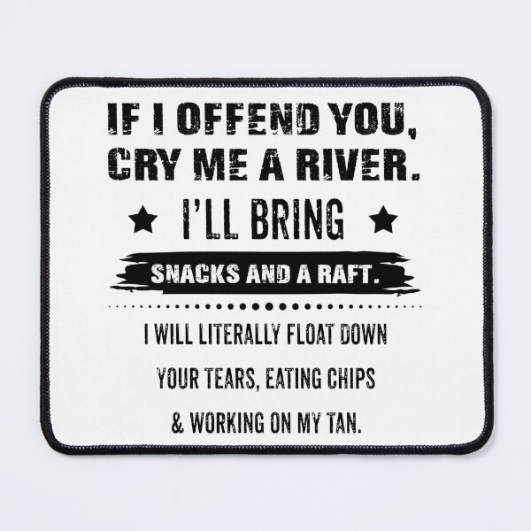 Item preview, If i offend you, cry me a river ill bring snacks and a raft mug designed and sold by DesDirect Store.