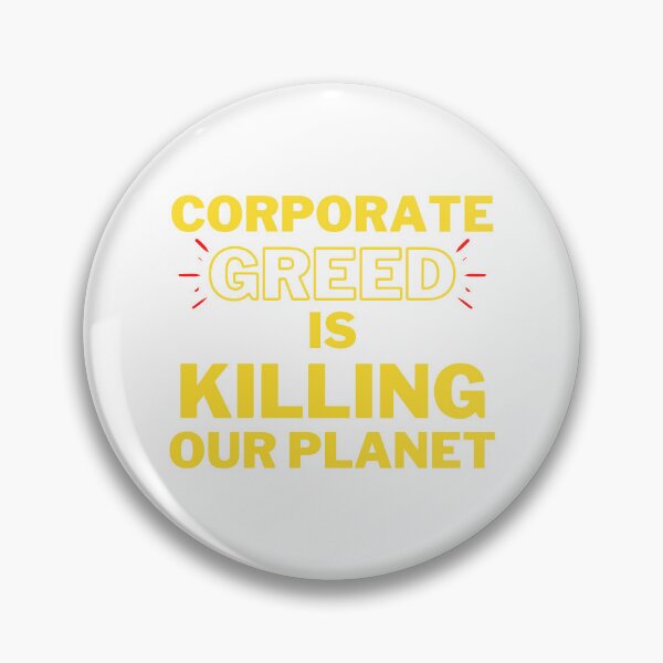 Item preview, Corporate Greed is Killing Our Planet Design designed and sold by WritetheWrongs.