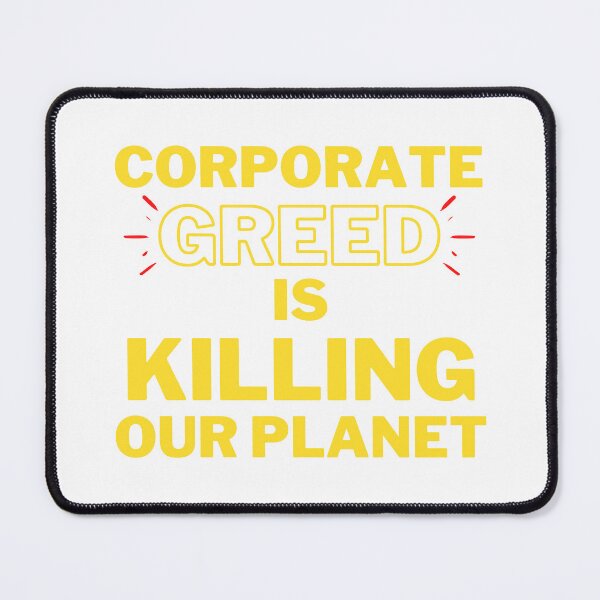 Item preview, Corporate Greed is Killing Our Planet Design designed and sold by WritetheWrongs.