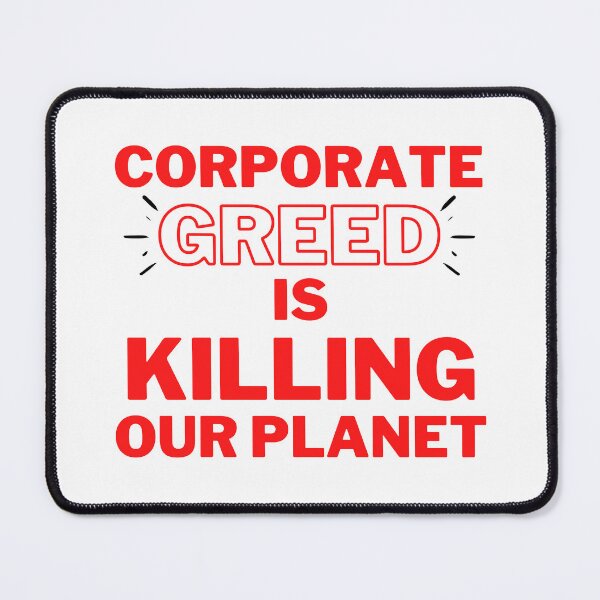 Item preview, Red Corporate Greed is Killing Our Planet Design designed and sold by WritetheWrongs.