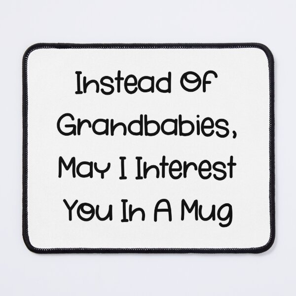 Item preview, Instead of grandbabies may i interest you in a mug mother's day for mom mother in law funny for mom mug designed and sold by DesDirect Store.