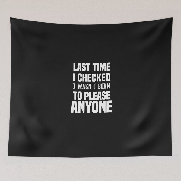 Item preview, last time i checked i wasn't born to please anyone designed and sold by Crystakim.
