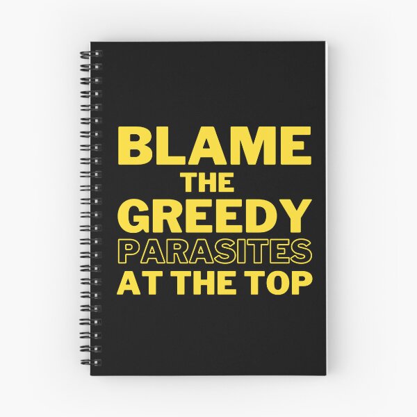 Item preview, Blame the Greedy Parasites at the Top Design designed and sold by WritetheWrongs.