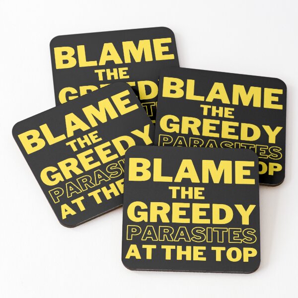 Item preview, Blame the Greedy Parasites at the Top Design designed and sold by WritetheWrongs.