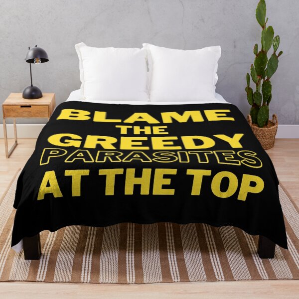 Item preview, Blame the Greedy Parasites at the Top Design designed and sold by WritetheWrongs.