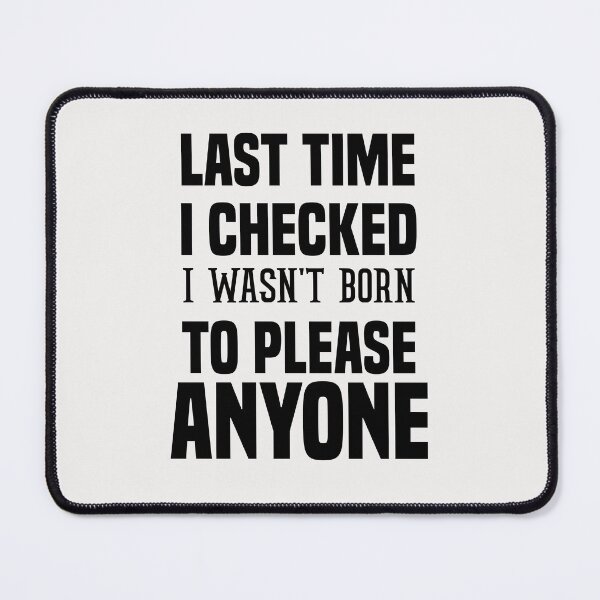 Item preview, last time i checked i wasn't born to please anyone designed and sold by Crystakim.