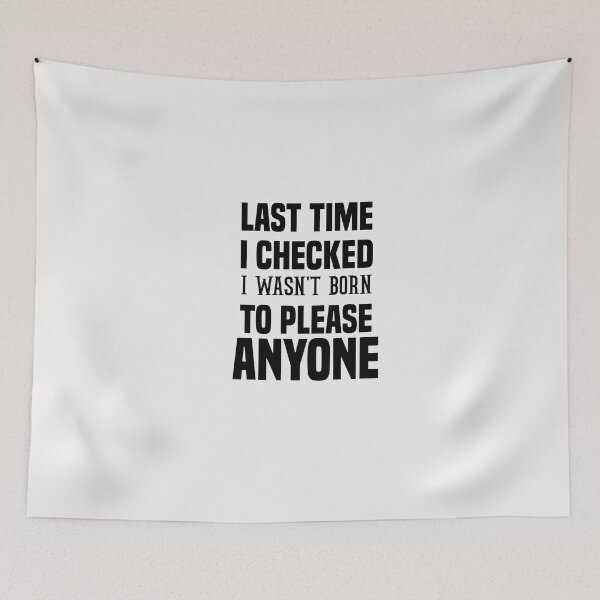 Item preview, last time i checked i wasn't born to please anyone designed and sold by Crystakim.