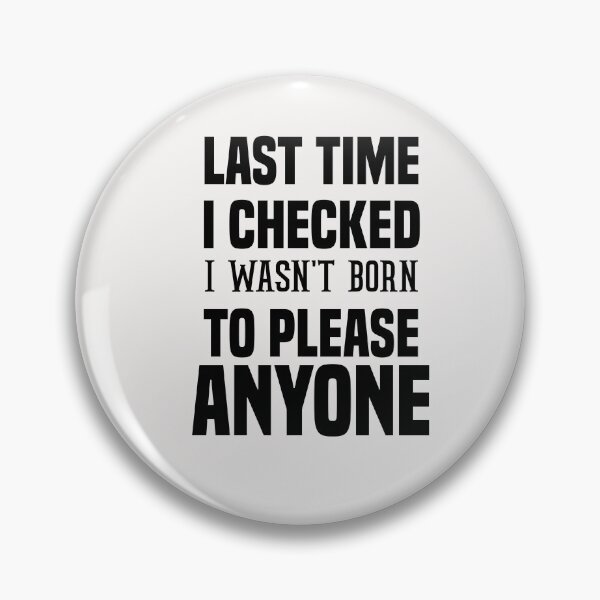Item preview, last time i checked i wasn't born to please anyone designed and sold by Crystakim.