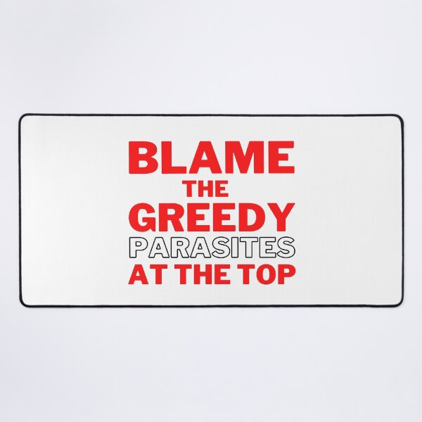 Item preview, Red Blame the Greedy Parasites at the Top Design designed and sold by WritetheWrongs.