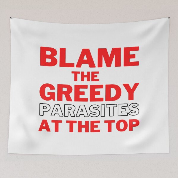 Item preview, Red Blame the Greedy Parasites at the Top Design designed and sold by WritetheWrongs.