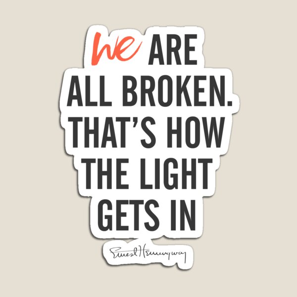 Ernest Hemingway quote, we are all broken, motivation, inspiration, getting over, difficulties, character, personality, Magnet