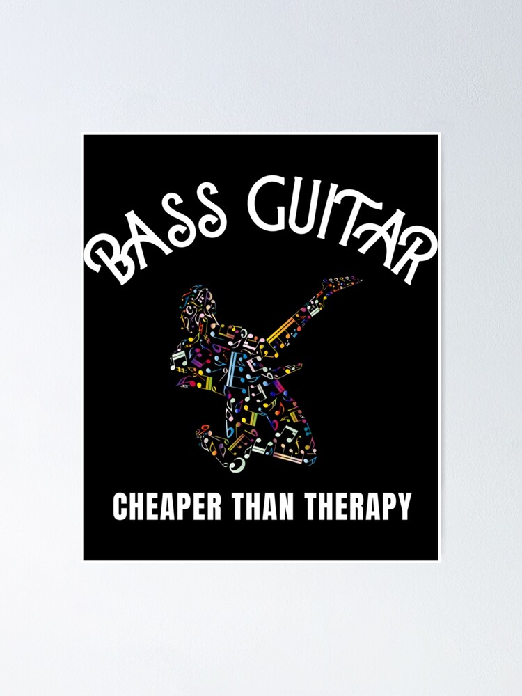 "Bass Guitar Cheaper Than Therapy Essential ." Poster for Sale by