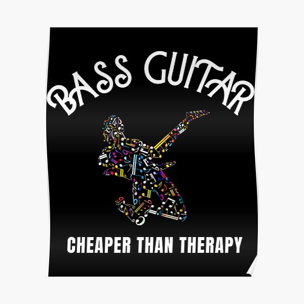 "Bass Guitar Cheaper Than Therapy Essential ." Poster for Sale by