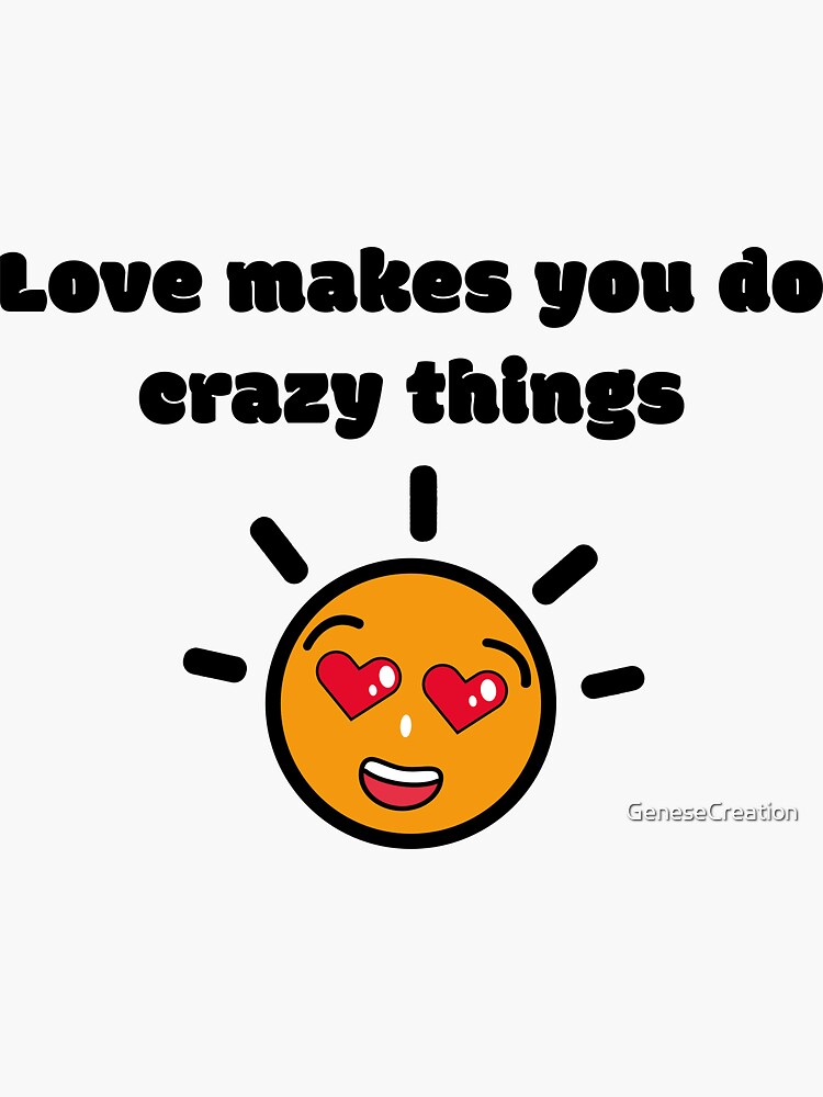 love-make-you-do-crazy-things-sticker-by-genesecreation-redbubble