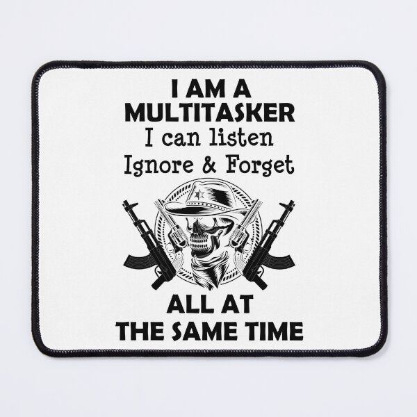 Item preview, I Am A Multitasker I Can Listen Ignore & Forget All At The Same Time designed and sold by beefrancky.