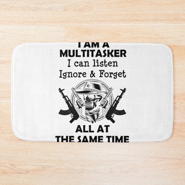 Item preview, I Am A Multitasker I Can Listen Ignore & Forget All At The Same Time designed and sold by beefrancky.