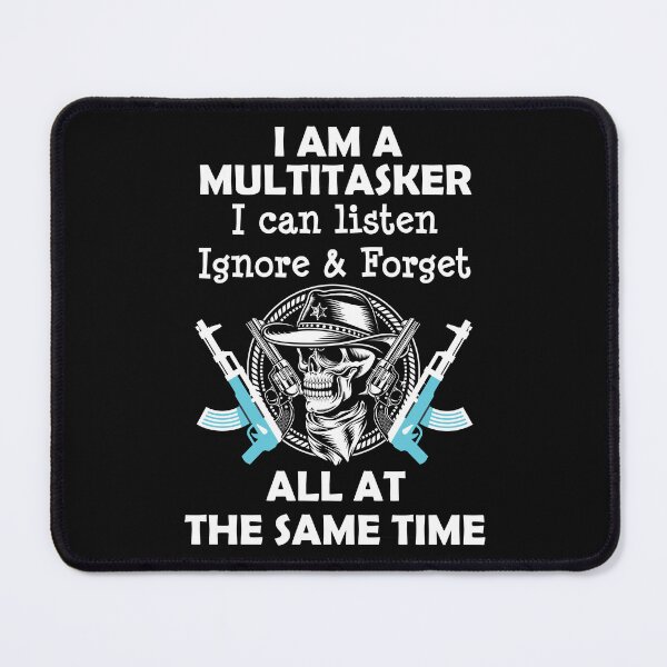 Item preview, Copy of I Am A Multitasker I Can Listen Ignore & Forget All At The Same Time designed and sold by beefrancky.
