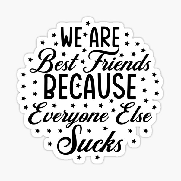 "We Are Best Friends Because Everyone Else Sucks Gift Cool Design For ...